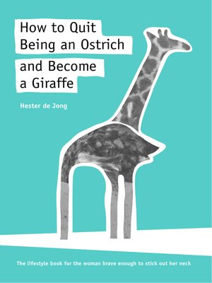 cover image of How to Quit Being an Ostrich and Become a Giraffe, the lifestyle book for the woman brave enough to stick out her neck